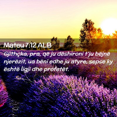 Picture 02 - Mateu 7:12 ALB - Gjithçka, pra, që ju dëshironi t’ju bëjnë - Bible Verse Picture