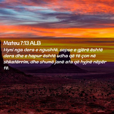 Picture 02 - Mateu 7:13 ALB - Hyni nga dera e ngushtë, sepse e gjërë është - Bible Verse Picture