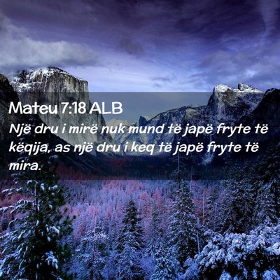 Picture 02 - Mateu 7:18 ALB - Një dru i mirë nuk mund të japë fryte të - Bible Verse Picture