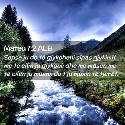 Picture 02 - Mateu 7:2 ALB - Sepse ju do të gjykoheni sipas gjykimit me të - Bible Verse Picture