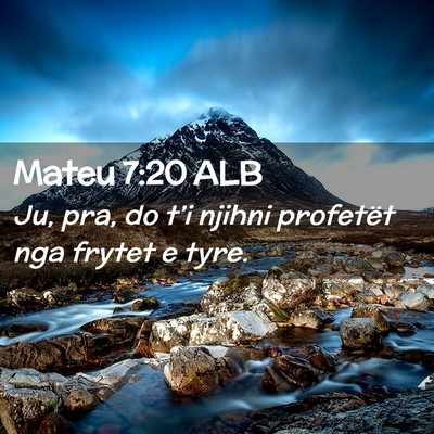 Picture 02 - Mateu 7:20 ALB - Ju, pra, do t’i njihni profetët nga frytet e - Bible Verse Picture