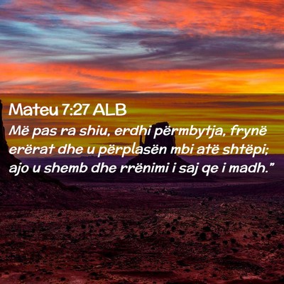 Picture 02 - Mateu 7:27 ALB - Më pas ra shiu, erdhi përmbytja, frynë erërat - Bible Verse Picture