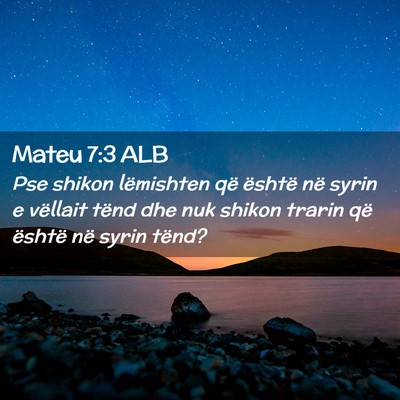 Picture 02 - Mateu 7:3 ALB - Pse shikon lëmishten që është në syrin e - Bible Verse Picture