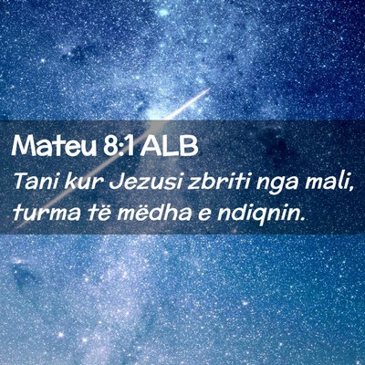 Picture 02 - Mateu 8:1 ALB - Tani kur Jezusi zbriti nga mali, turma të mëdha - Bible Verse Picture