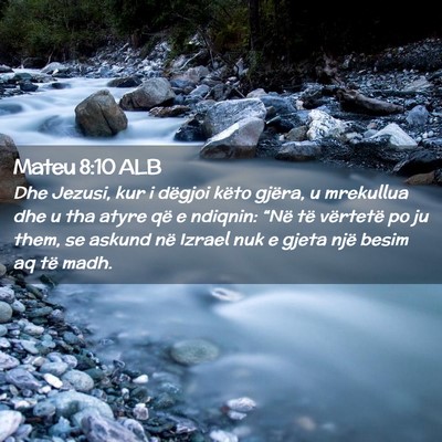 Picture 02 - Mateu 8:10 ALB - Dhe Jezusi, kur i dëgjoi këto gjëra, u - Bible Verse Picture