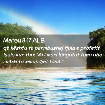 Picture 02 - Mateu 8:17 ALB - që kështu të përmbushej fjala e profetit - Bible Verse Picture