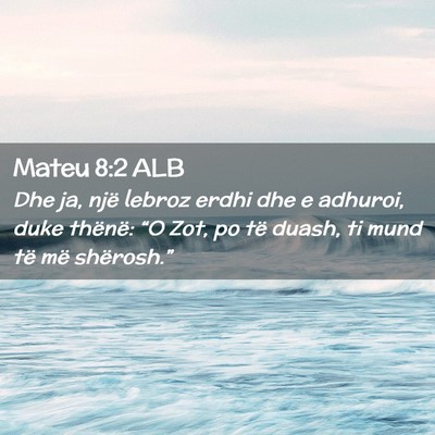 Picture 02 - Mateu 8:2 ALB - Dhe ja, një lebroz erdhi dhe e adhuroi, duke - Bible Verse Picture