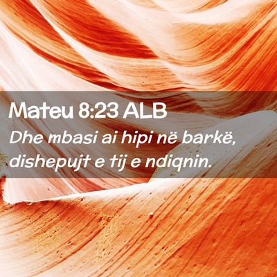 Picture 02 - Mateu 8:23 ALB - Dhe mbasi ai hipi në barkë, dishepujt e tij e - Bible Verse Picture