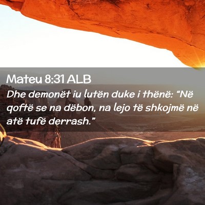 Picture 02 - Mateu 8:31 ALB - Dhe demonët iu lutën duke i thënë: “Në - Bible Verse Picture