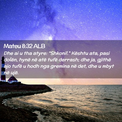 Picture 02 - Mateu 8:32 ALB - Dhe ai u tha atyre: “Shkoni!.” Kështu ata, - Bible Verse Picture