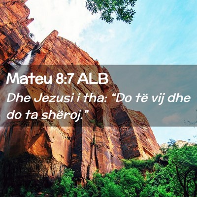 Picture 02 - Mateu 8:7 ALB - Dhe Jezusi i tha: “Do të vij dhe do ta - Bible Verse Picture