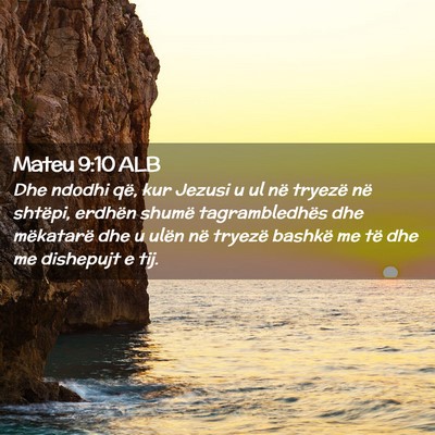 Picture 02 - Mateu 9:10 ALB - Dhe ndodhi që, kur Jezusi u ul në tryezë në - Bible Verse Picture