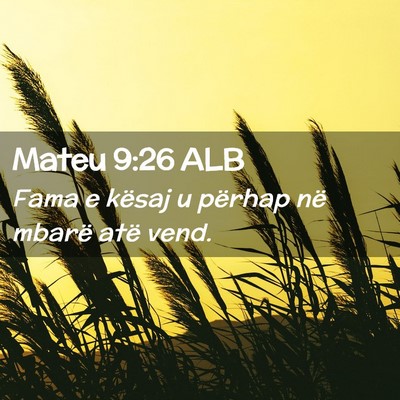 Picture 02 - Mateu 9:26 ALB - Fama e kësaj u përhap në mbarë atë - Bible Verse Picture