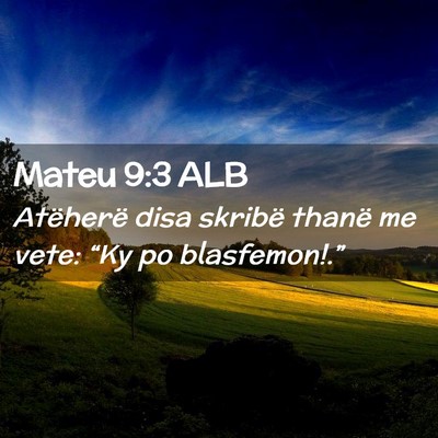 Picture 02 - Mateu 9:3 ALB - Atëherë disa skribë thanë me vete: “Ky po - Bible Verse Picture