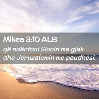 Picture 02 - Mikea 3:10 ALB - që ndërtoni Sionin me gjak dhe Jeruzalemin me - Bible Verse Picture