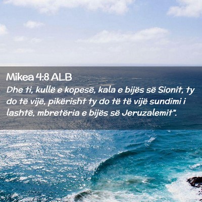 Picture 02 - Mikea 4:8 ALB - Dhe ti, kullë e kopesë, kala e bijës së - Bible Verse Picture