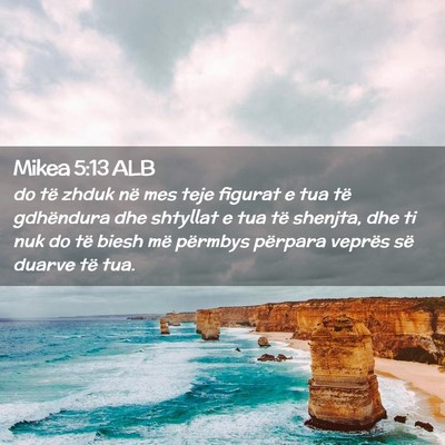 Picture 02 - Mikea 5:13 ALB - do të zhduk në mes teje figurat e tua të - Bible Verse Picture