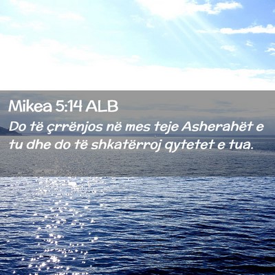 Picture 02 - Mikea 5:14 ALB - Do të çrrënjos në mes teje Asherahët e tu - Bible Verse Picture