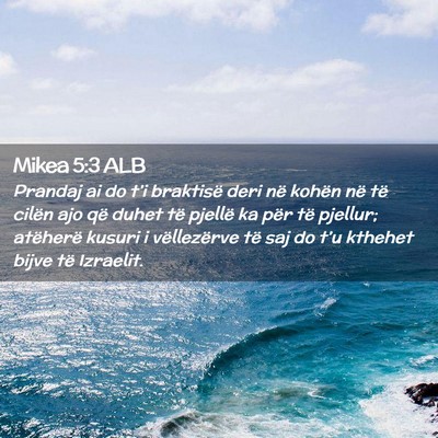 Picture 02 - Mikea 5:3 ALB - Prandaj ai do t’i braktisë deri në kohën në - Bible Verse Picture