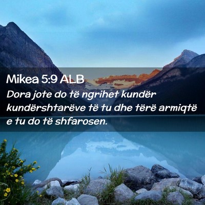 Picture 02 - Mikea 5:9 ALB - Dora jote do të ngrihet kundër kundërshtarëve - Bible Verse Picture