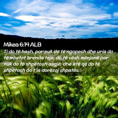 Picture 02 - Mikea 6:14 ALB - Ti do të hash, por nuk do të ngopesh dhe uria - Bible Verse Picture