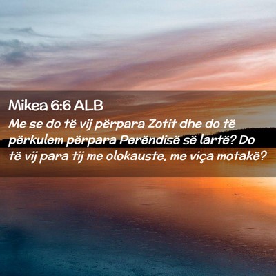 Picture 02 - Mikea 6:6 ALB - Me se do të vij përpara Zotit dhe do të - Bible Verse Picture