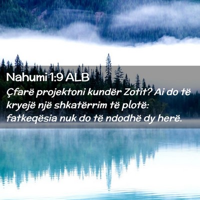 Picture 02 - Nahumi 1:9 ALB - Çfarë projektoni kundër Zotit? Ai do të - Bible Verse Picture