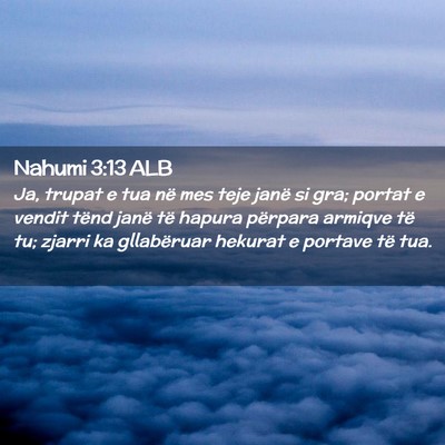 Picture 02 - Nahumi 3:13 ALB - Ja, trupat e tua në mes teje janë si gra; - Bible Verse Picture