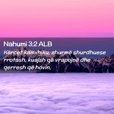 Picture 02 - Nahumi 3:2 ALB - Kërcet kamxhiku, zhurmë shurdhuese rrotash, - Bible Verse Picture