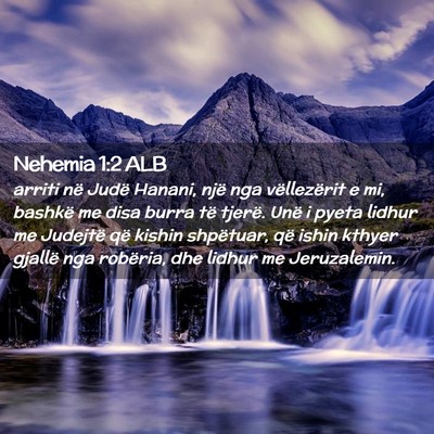Picture 02 - Nehemia 1:2 ALB - arriti në Judë Hanani, një nga vëllezërit e - Bible Verse Picture