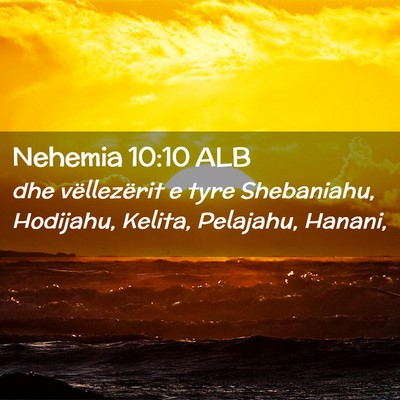 Picture 02 - Nehemia 10:10 ALB - dhe vëllezërit e tyre Shebaniahu, Hodijahu, - Bible Verse Picture