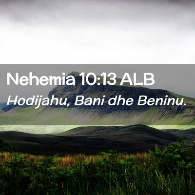 Picture 02 - Nehemia 10:13 ALB - Hodijahu, Bani dhe - Bible Verse Picture