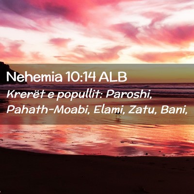 Picture 02 - Nehemia 10:14 ALB - Krerët e popullit: Paroshi, Pahath-Moabi, Elami, - Bible Verse Picture