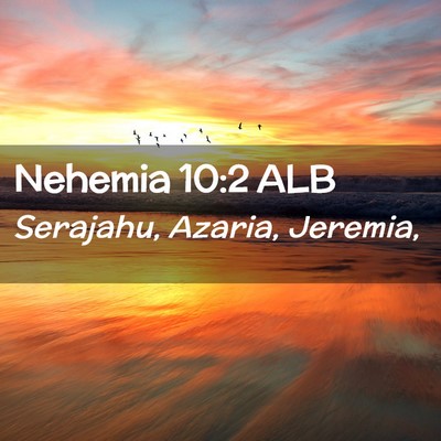 Picture 02 - Nehemia 10:2 ALB - Serajahu, Azaria, - Bible Verse Picture