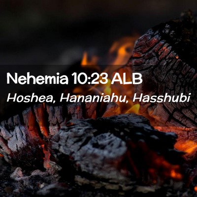 Picture 02 - Nehemia 10:23 ALB - Hoshea, Hananiahu, - Bible Verse Picture