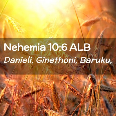 Picture 02 - Nehemia 10:6 ALB - Danieli, Ginethoni, - Bible Verse Picture
