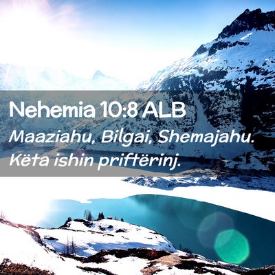 Picture 02 - Nehemia 10:8 ALB - Maaziahu, Bilgai, Shemajahu. Këta ishin - Bible Verse Picture