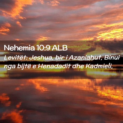 Picture 02 - Nehemia 10:9 ALB - Levitët: Jeshua, bir i Azaniahut, Binui nga - Bible Verse Picture