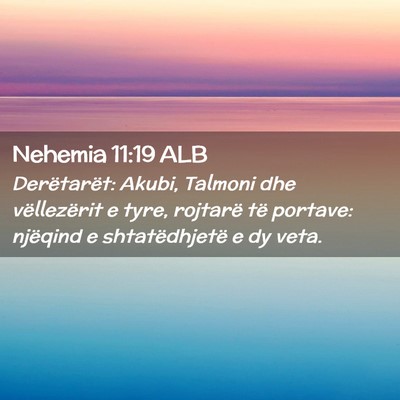Picture 02 - Nehemia 11:19 ALB - Derëtarët: Akubi, Talmoni dhe vëllezërit e - Bible Verse Picture