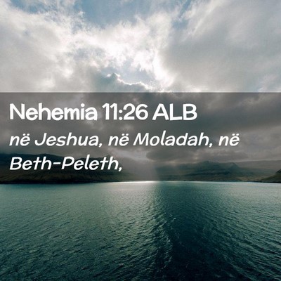 Picture 02 - Nehemia 11:26 ALB - në Jeshua, në Moladah, në - Bible Verse Picture
