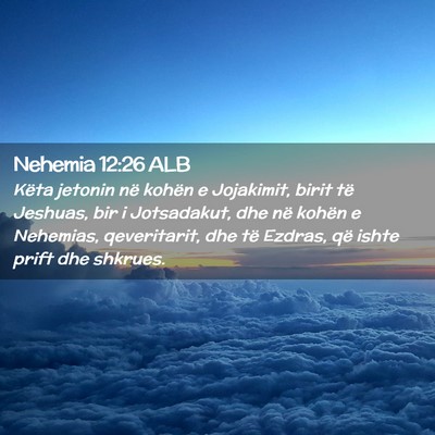 Picture 02 - Nehemia 12:26 ALB - Këta jetonin në kohën e Jojakimit, birit të - Bible Verse Picture