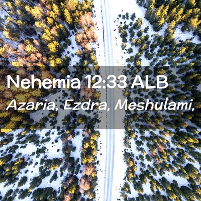 Picture 02 - Nehemia 12:33 ALB - Azaria, Ezdra, - Bible Verse Picture