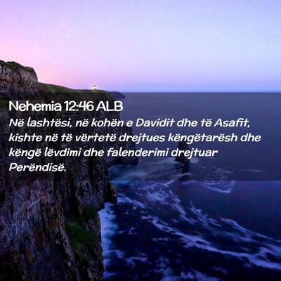 Picture 02 - Nehemia 12:46 ALB - Në lashtësi, në kohën e Davidit dhe të - Bible Verse Picture