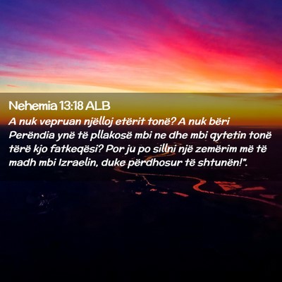 Picture 02 - Nehemia 13:18 ALB - A nuk vepruan njëlloj etërit tonë? A nuk bëri - Bible Verse Picture