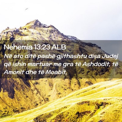 Picture 02 - Nehemia 13:23 ALB - Në ato ditë pashë gjithashtu disa Judej që - Bible Verse Picture