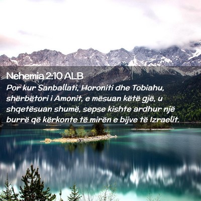 Picture 02 - Nehemia 2:10 ALB - Por kur Sanballati, Horoniti dhe Tobiahu, - Bible Verse Picture