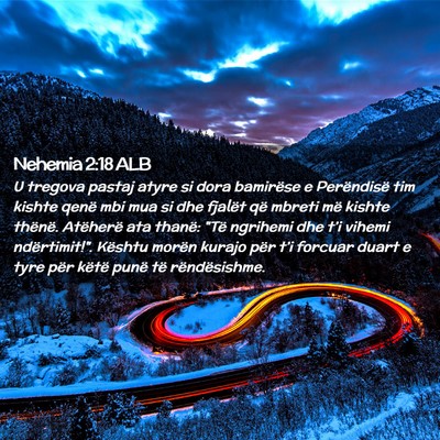 Picture 02 - Nehemia 2:18 ALB - U tregova pastaj atyre si dora bamirëse e - Bible Verse Picture