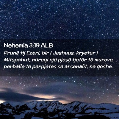 Picture 02 - Nehemia 3:19 ALB - Pranë tij Ezeri, bir i Jeshuas, kryetar i - Bible Verse Picture