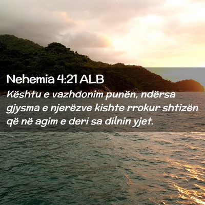 Picture 02 - Nehemia 4:21 ALB - Kështu e vazhdonim punën, ndërsa gjysma e - Bible Verse Picture