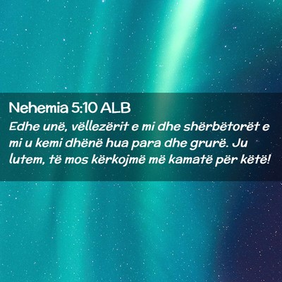 Picture 02 - Nehemia 5:10 ALB - Edhe unë, vëllezërit e mi dhe shërbëtorët e - Bible Verse Picture